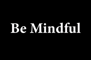 BE MINDFUL 2